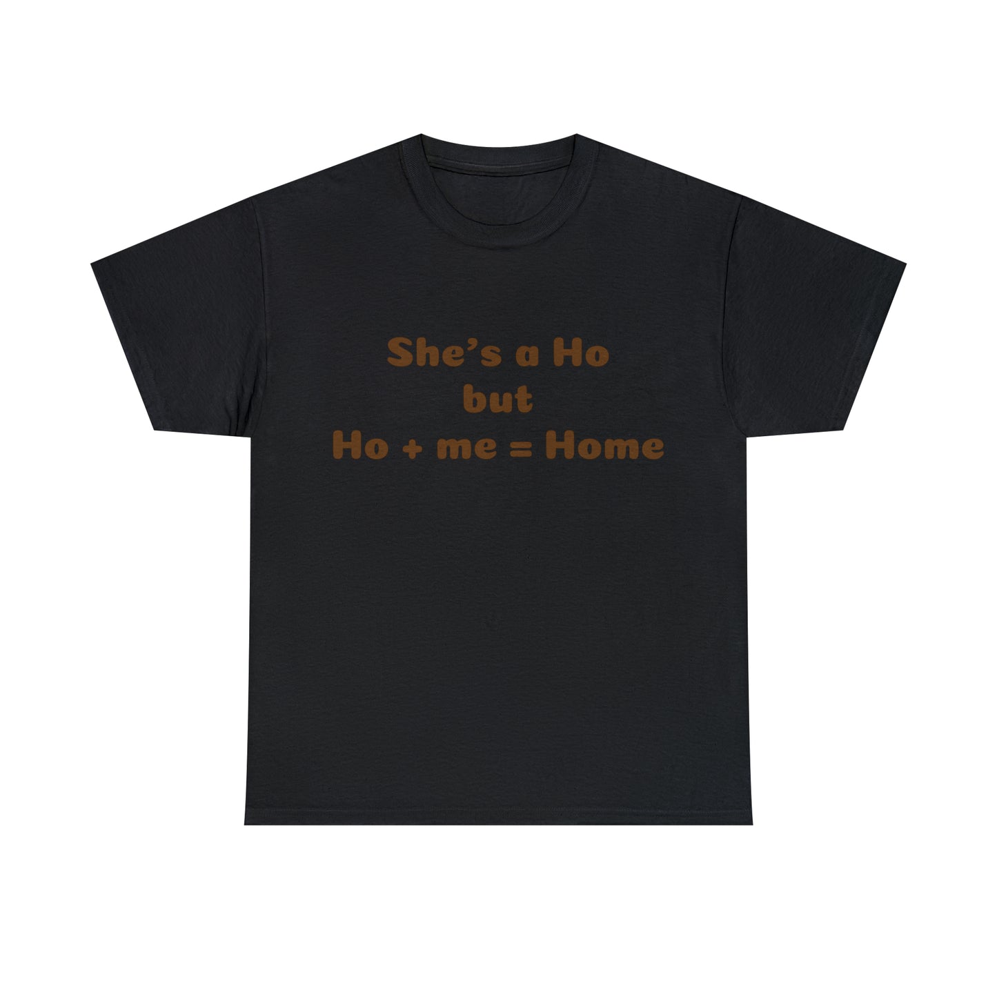 Custom parody T-shirt, She's a Ho --> Ho + me = Home shirt design