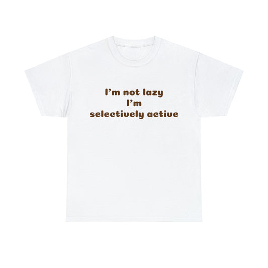 Custom parody T-shirt, Im not lazy Im selectively active design shirt