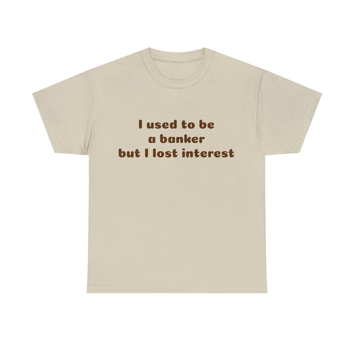 Custom Parody T-shirt, I used to be a banker but i lost interest shirt design