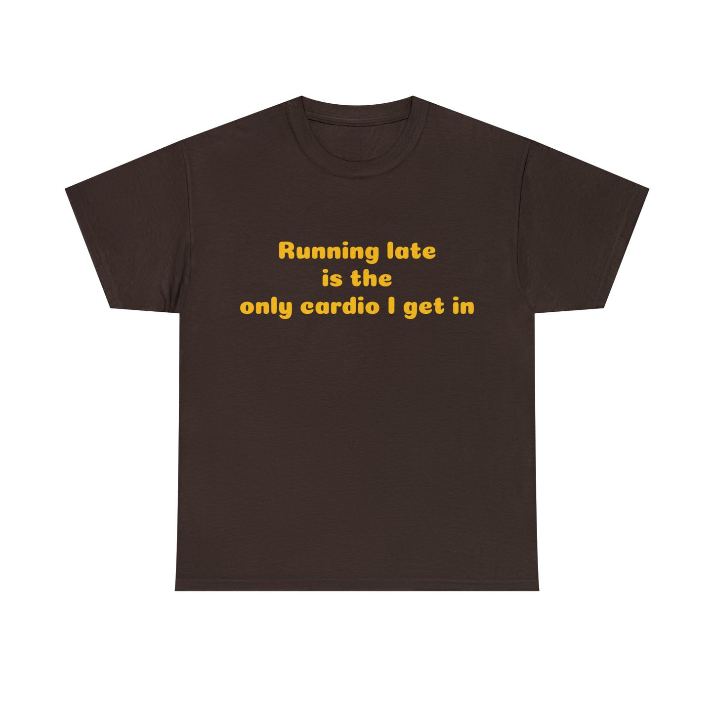 Custom Parody T-shirt, Running late is the only cardio I get in shirt design