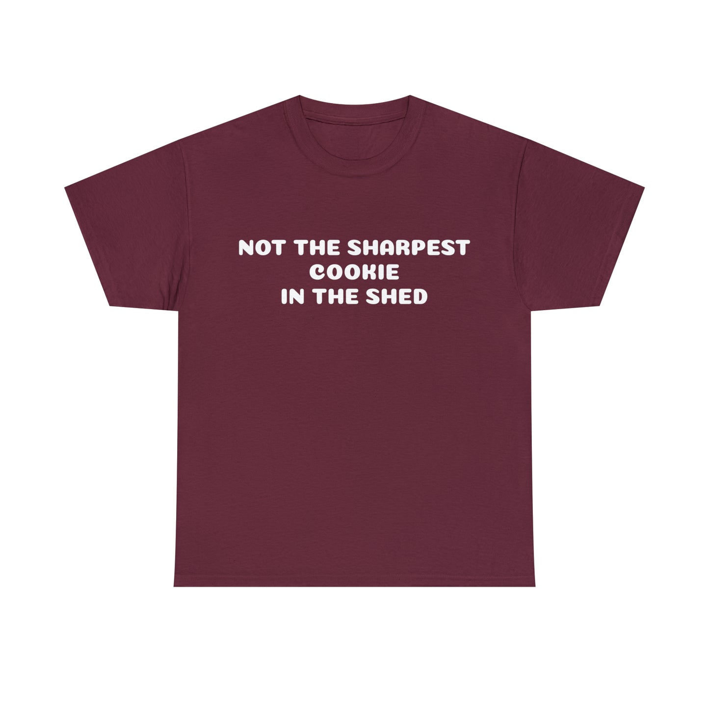 Custom parody T-shirt, Not the sharpest cookie in the shed shirt design