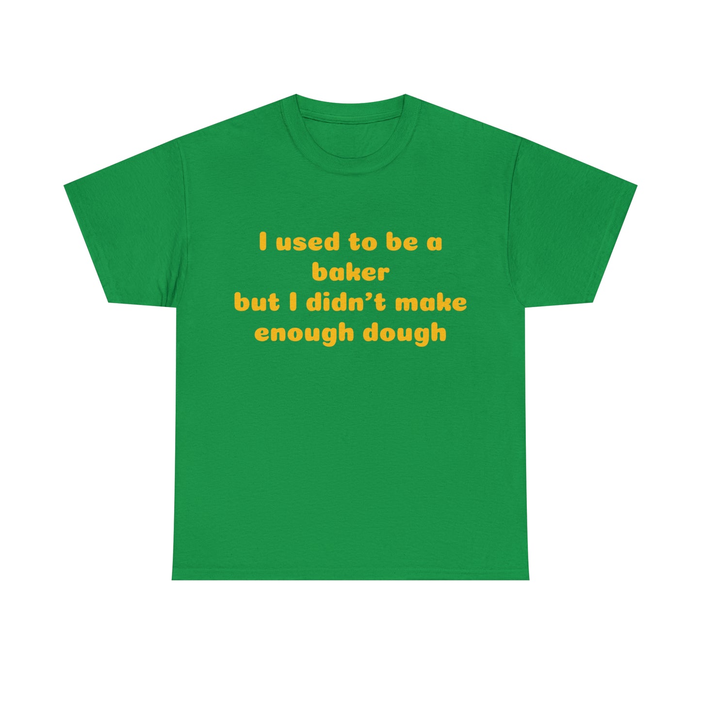 Custom parody T-shirt, I used to be a baker but I didn't make enough dough shirt design