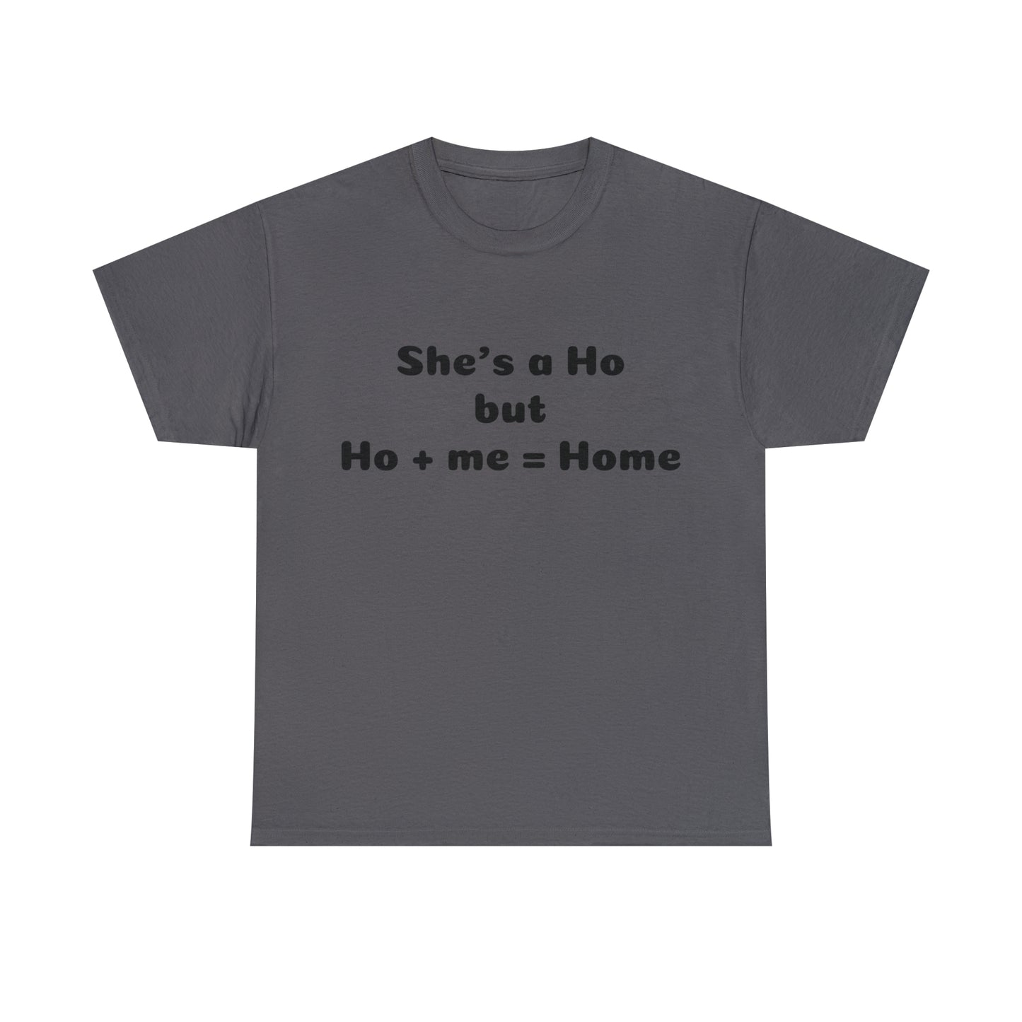 Custom parody T-shirt, She's a Ho --> Ho + me = Home shirt design