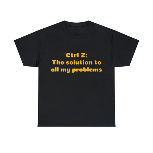 Custom parody T-shirt, Ctrl Z: The solution to all my problems shirt design