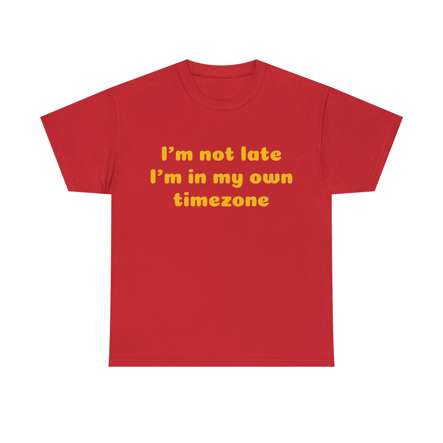 Custom Parody T-shirt, Im not late, Im in my own timezone shirt design