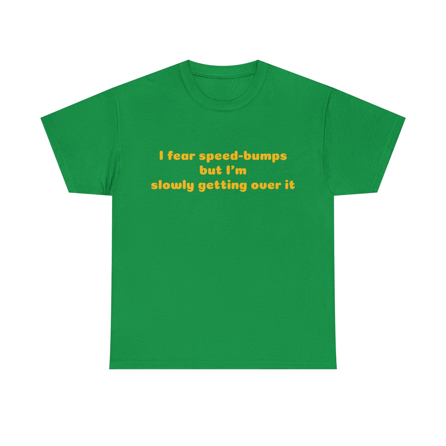 Custom Parody T-shirt, I fear speed bumps, but im slowly getting over it shirt design