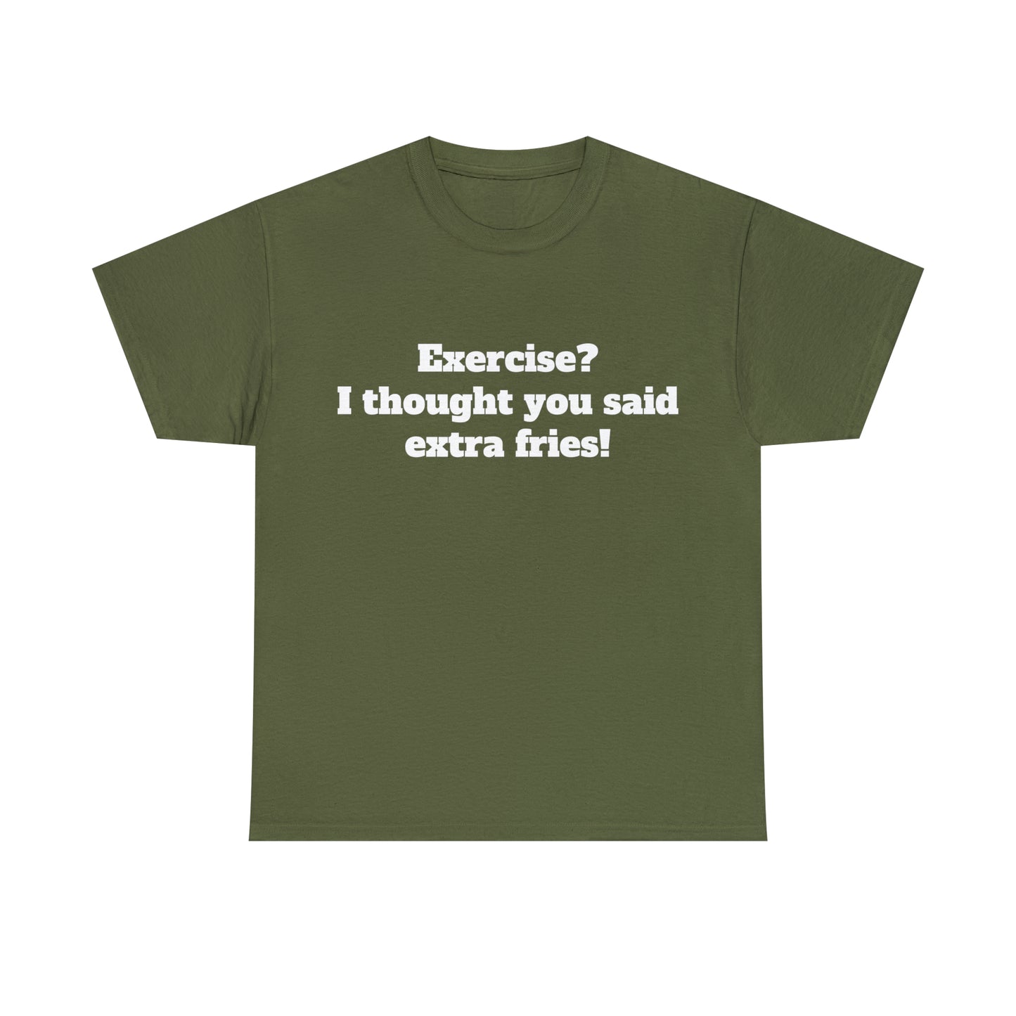 Custom parody T-shirt, Exercise? I thought you said extra fries!