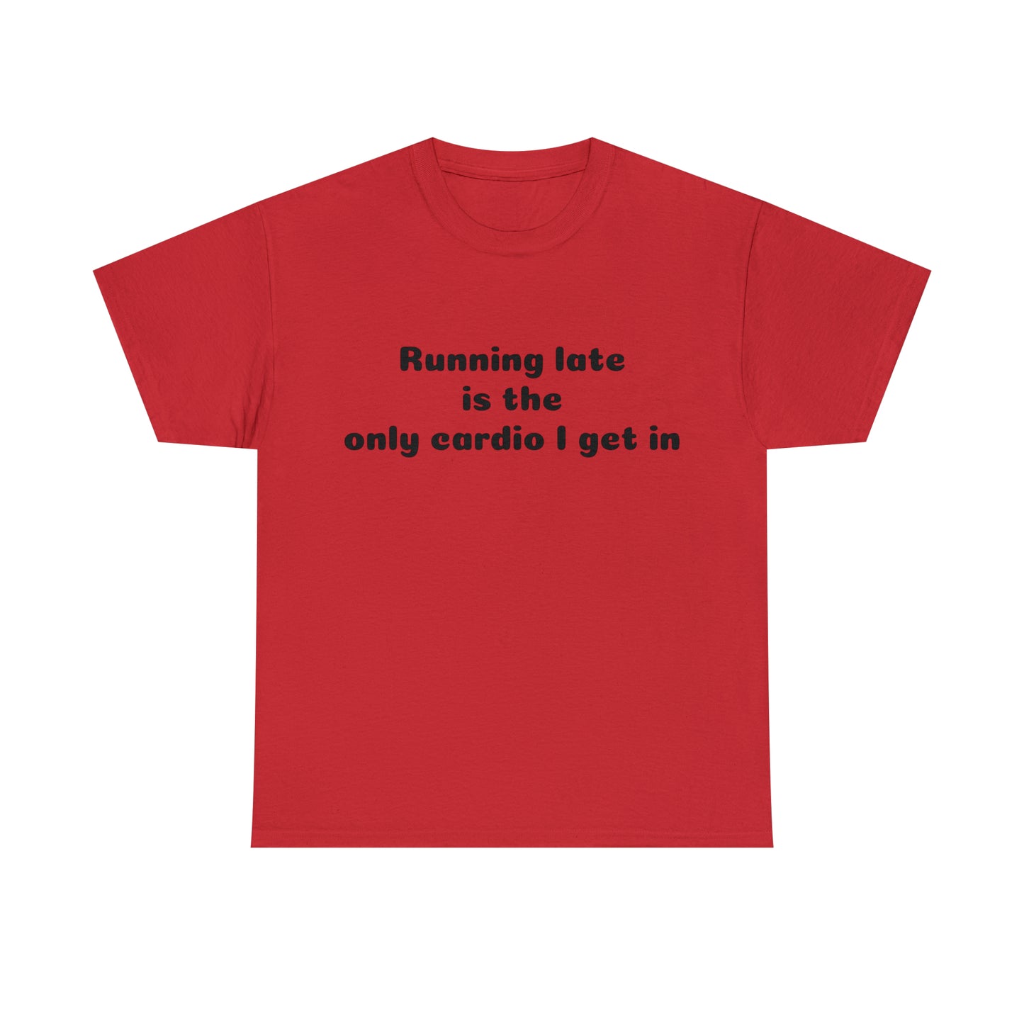Custom Parody T-shirt, Running late is the only cardio I get in shirt design