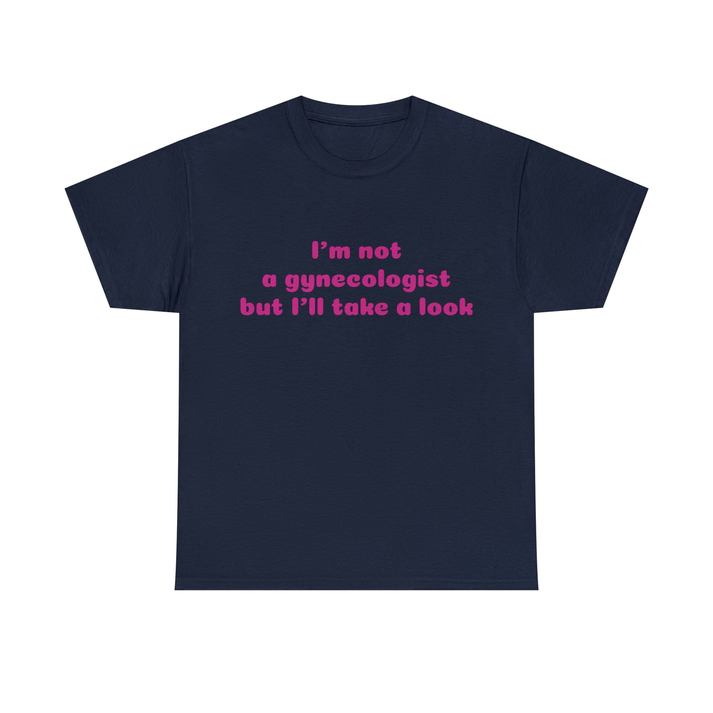 Custom Parody T-shirts, Im not a gynecologist but ill take a look shirt design