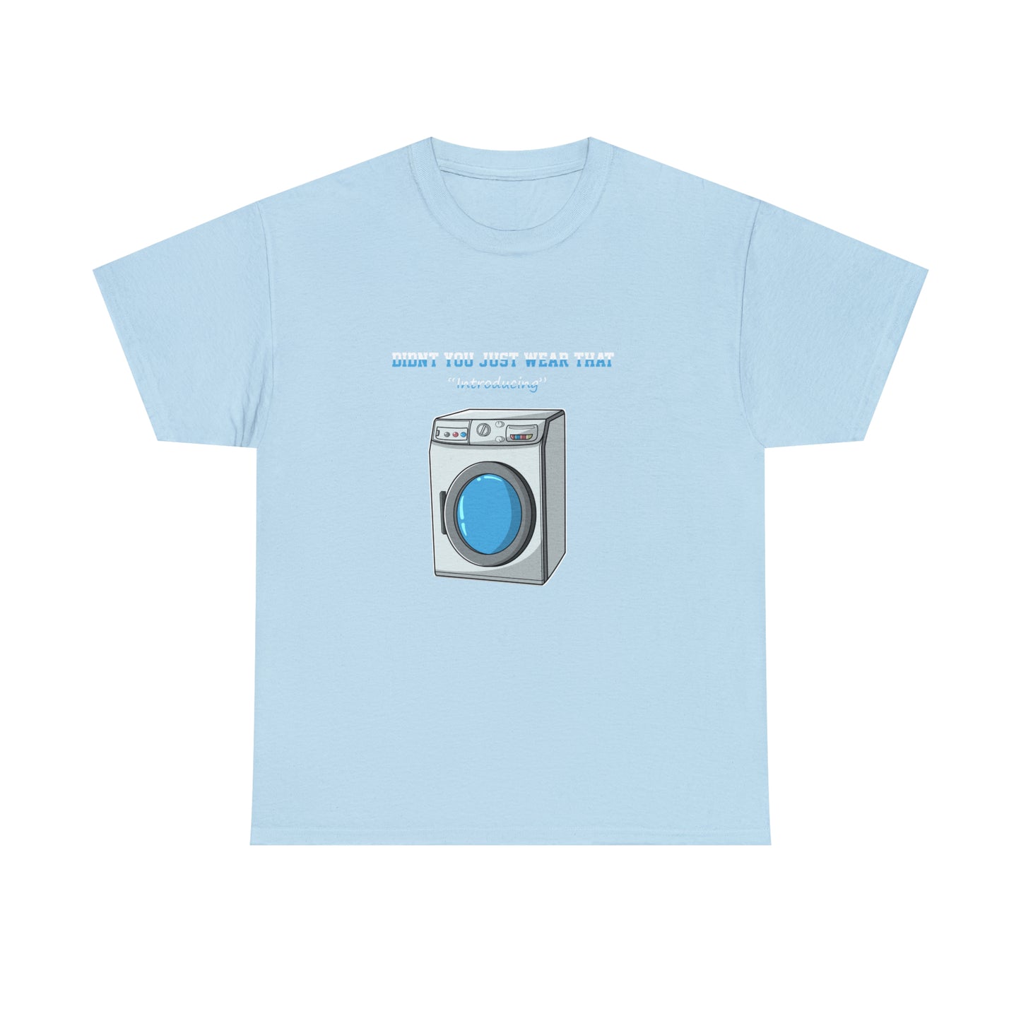 Custom Parody T-shirt, Didn't you just wear that? Washing Machine design