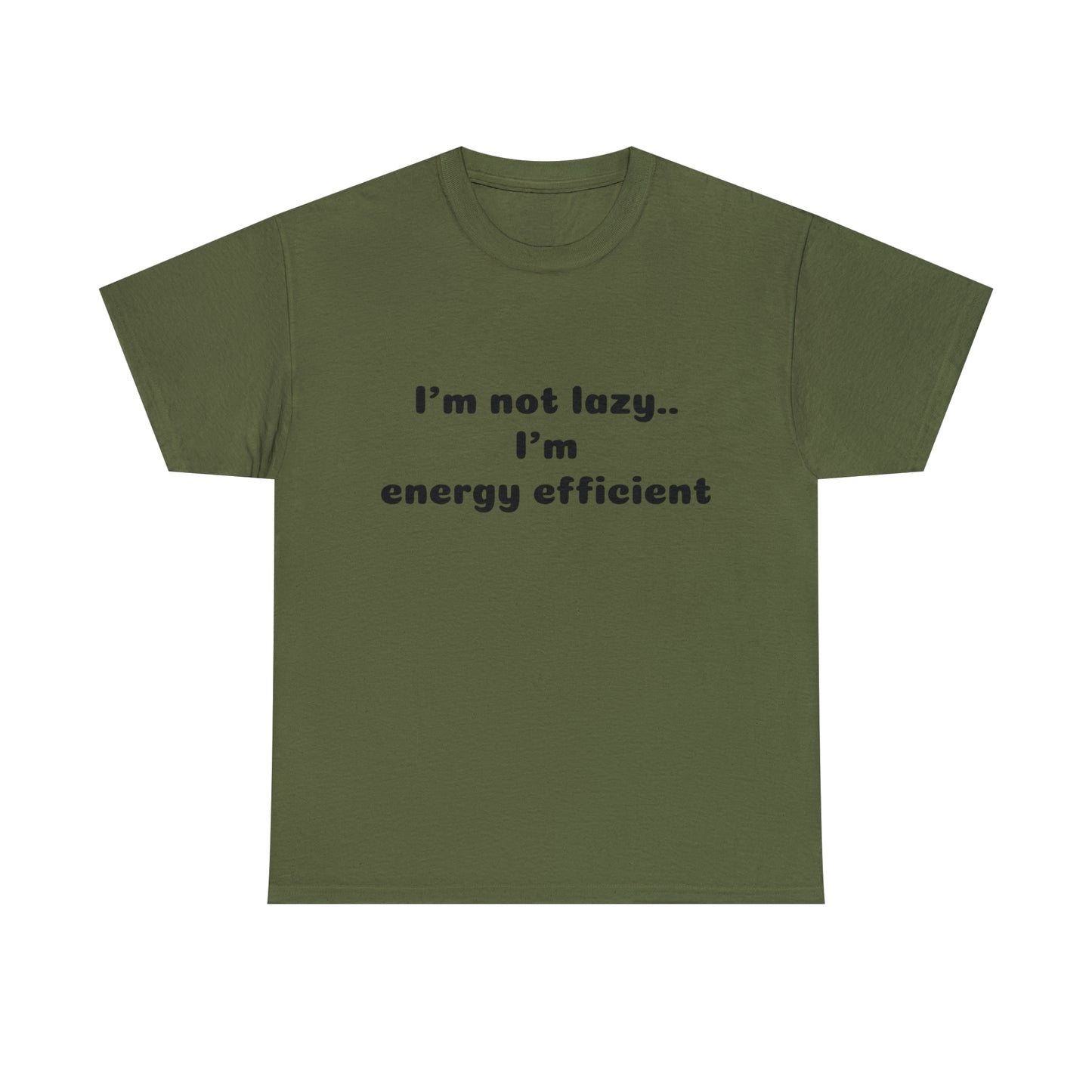 Custom Parody T-shirt, I'm not lazy, I'm energy efficient shirt