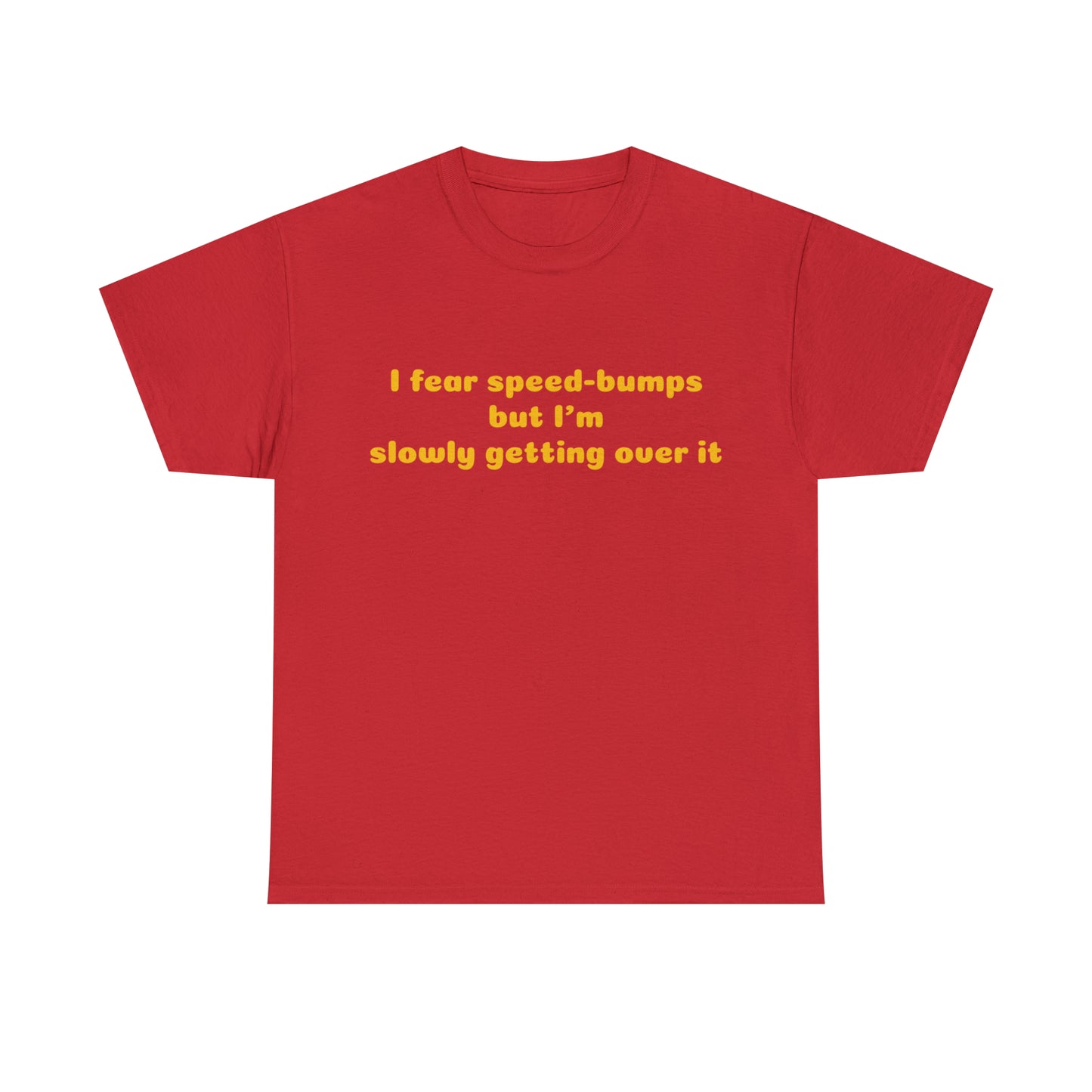 Custom Parody T-shirt, I fear speed bumps, but im slowly getting over it shirt design