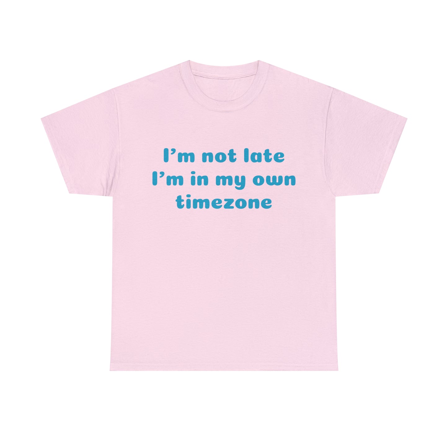 Custom Parody T-shirt, Im not late, Im in my own timezone shirt design